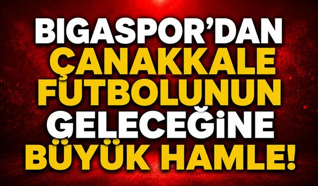 Bigaspor’dan Çanakkale futbolunun geleceğine büyük hamle!