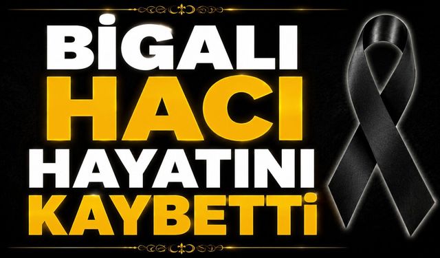 Bigalı hacı hayatını kaybetti