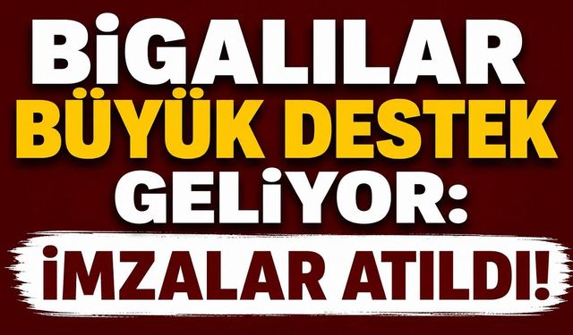 Bigalılar büyük destek geliyor: İmzalar atıldı!