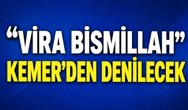 “Vira Bismillah” Kemer’den denilecek