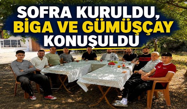 Sofra kuruldu, Biga ve Gümüşçay konuşuldu