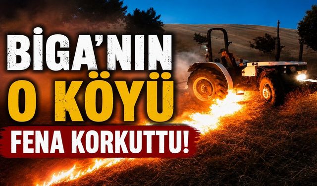 Biga’nın o köyü fena korkuttu!
