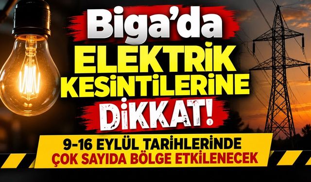 Biga’da Elektrik Kesintilerine Dikkat!  Çok Sayıda Bölge Etkilenecek