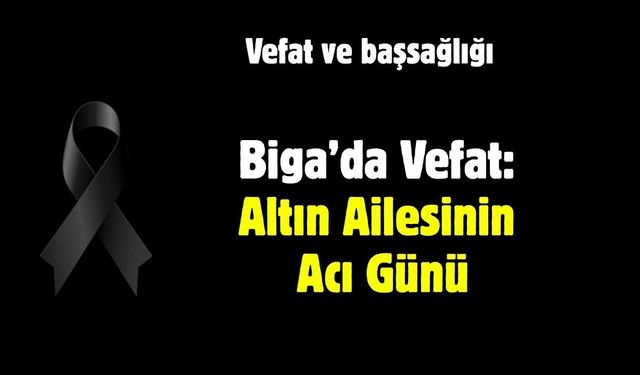 Biga’da Vefat: Altın Ailesinin Acı Günü