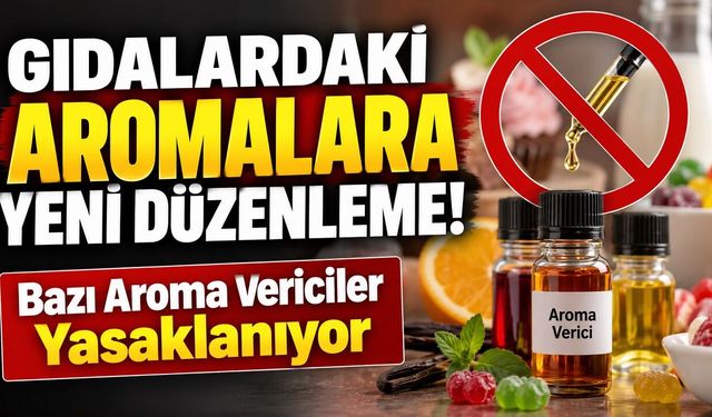 Gıdalardaki Aromalara Yeni Düzenleme! Bazı Aroma Vericiler Yasaklanıyor