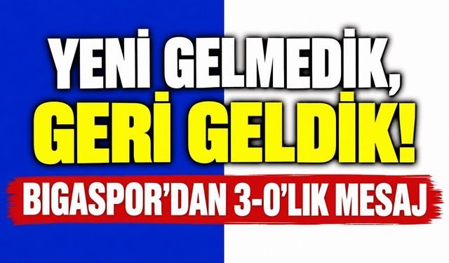 Yeni Gelmedik, Geri Geldik! Bigaspor’dan 3-0’lık Mesaj