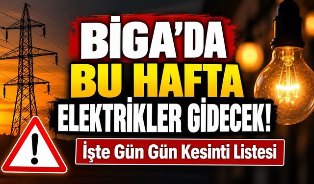 Biga’da Bu Hafta Elektrikler Gidecek! İşte Gün Gün Kesinti Listesi