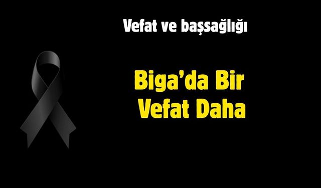 Biga’da Bir Vefat Daha