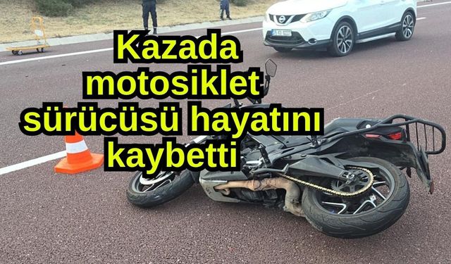 Kazada motosiklet sürücüsü hayatını kaybetti