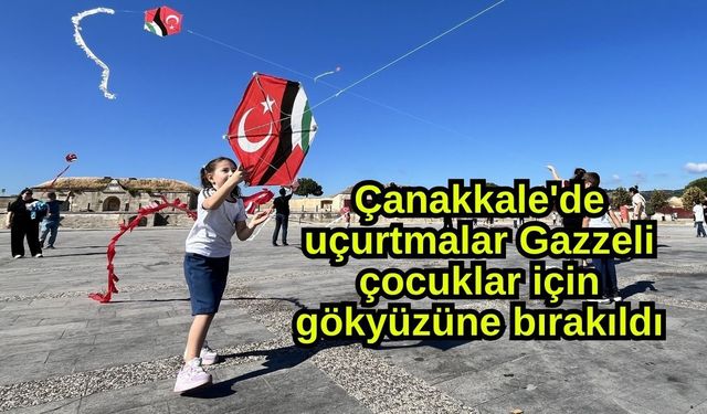 Çanakkale'de uçurtmalar Gazzeli çocuklar için gökyüzüne bırakıldı