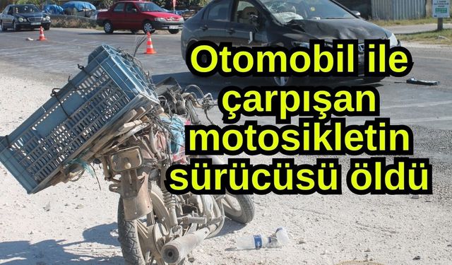 Otomobil ile çarpışan motosikletin sürücüsü öldü