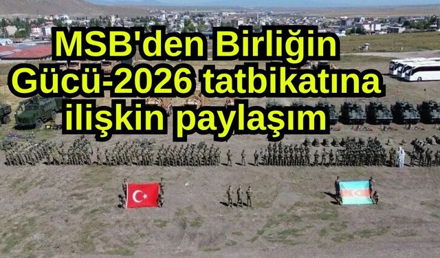 MSB'den Birliğin Gücü-2026 tatbikatına ilişkin paylaşım