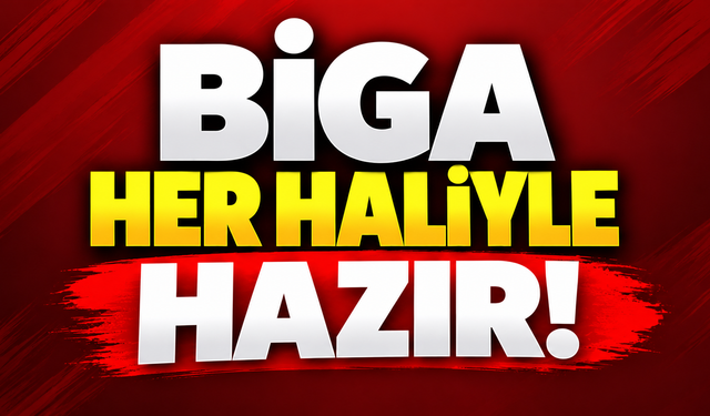 Biga her haliyle hazır!