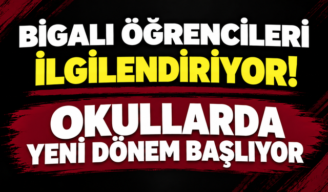 Bigalı öğrencileri ilgilendiriyor! Okullarda yeni dönem başlıyor