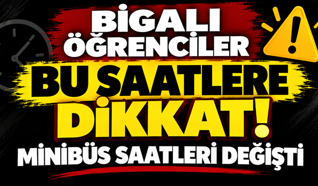 Bigalı öğrenciler bu saatlere dikkat! Minibüs saatleri değişti