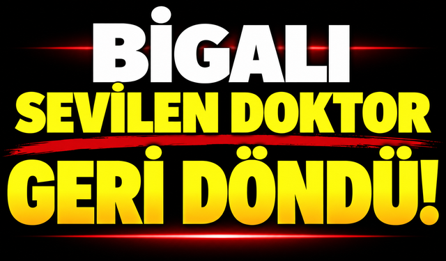 Bigalı sevilen doktor geri döndü!
