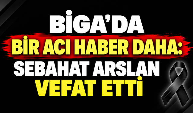 Biga’da bir acı haber daha: Sebahat Arslan vefat etti