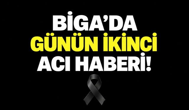 Biga’da günün ikinci acı haberi