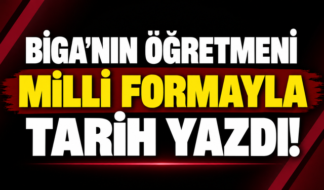 Biga’nın öğretmeni milli formayla tarih yazdı!