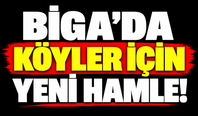 Biga’da köyler için yeni hamle!