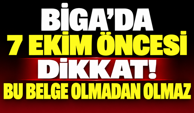 Biga’da 7 Ekim öncesi dikkat! Bu belge olmadan olmaz