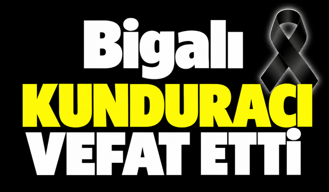 Bigalı kunduracı vefat etti