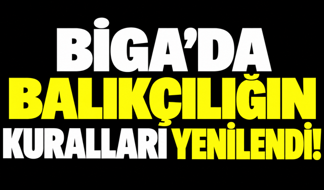 Biga’da balıkçılığın kuralları yenilendi!