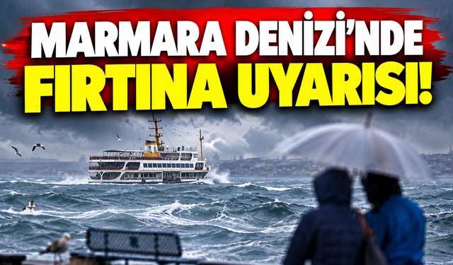 Marmara Denizi'nde fırtına uyarısı