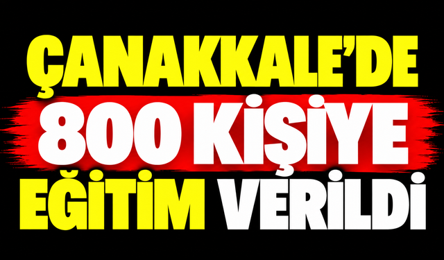 Çanakkale'de 800 kişiye eğitim verildi