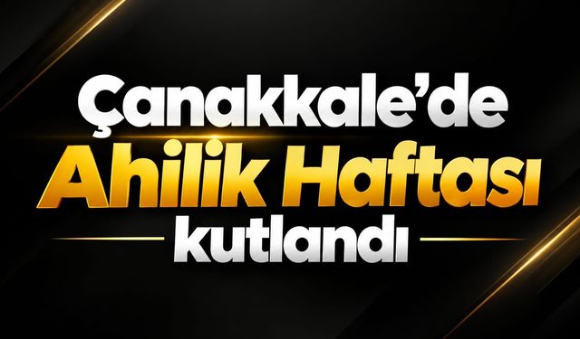 Çanakkale'de Ahilik Haftası kutlandı
