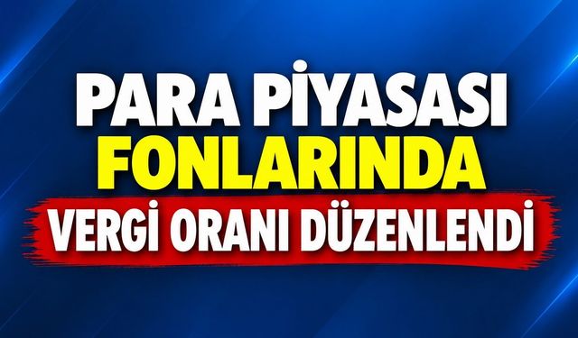 Para Piyasası Fonlarında Vergi Oranı Düzenlendi