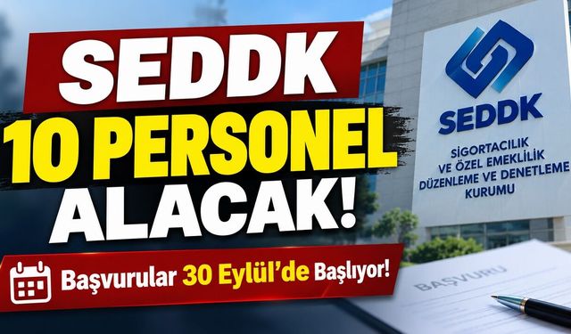 SEDDK 10 Personel Alacak! Başvurular 30 Eylül’de Başlıyor