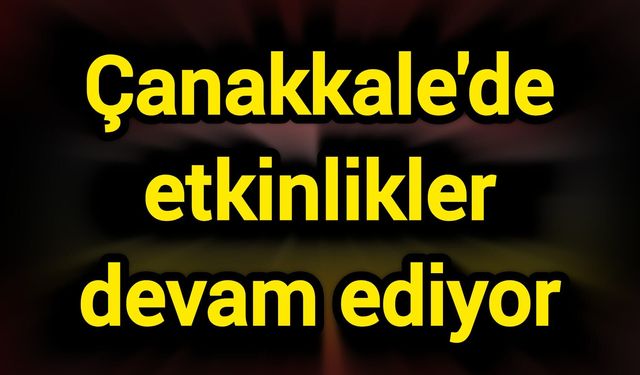 Çanakkale'de etkinlikler devam ediyor