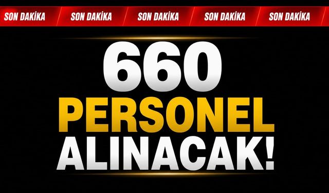 Son Dakika: 660 personel alınacak
