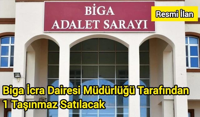 Biga İcra Dairesi Müdürlüğü Tarafından 1 Taşınmaz Satılacak