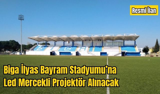 Biga İlyas Bayram Stadyumu’na Led Mercekli Projektör Alınacak