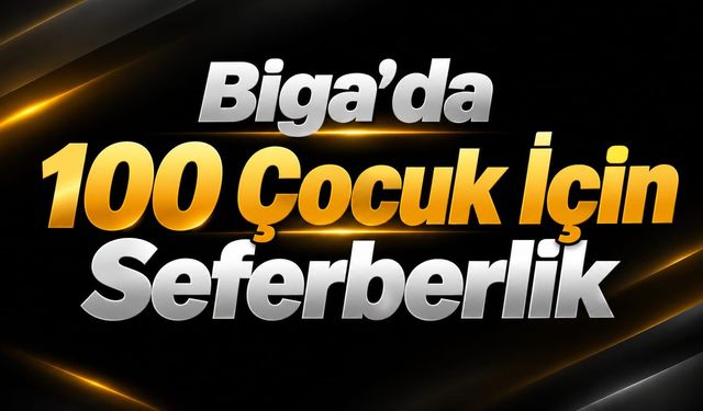 Biga’da 100 Çocuk İçin Seferberlik