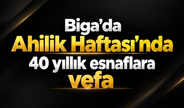 Biga’da Ahilik Haftası’nda 40 yıllık esnaflara vefa