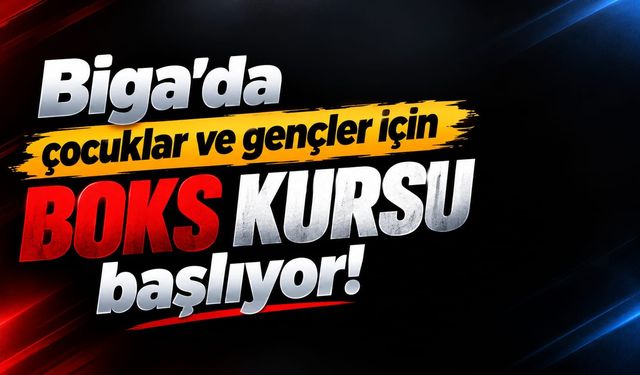 Biga’da çocuklar ve gençler için boks kursu başlıyor!