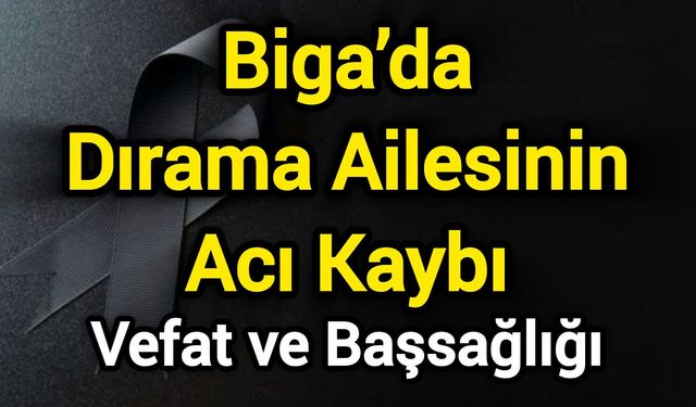 Biga’da Dırama Ailesinin Acı Kaybı