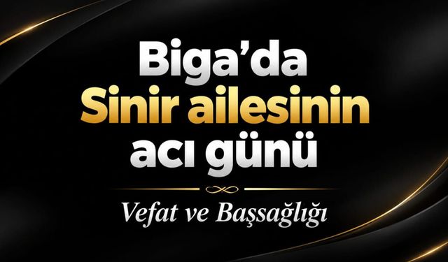 Biga’da Sinir ailesinin acı günü