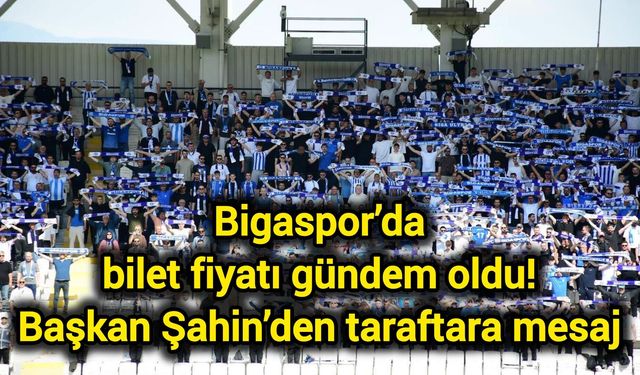 Bigaspor’da bilet fiyatı gündem oldu! Başkan Şahin’den taraftara mesaj