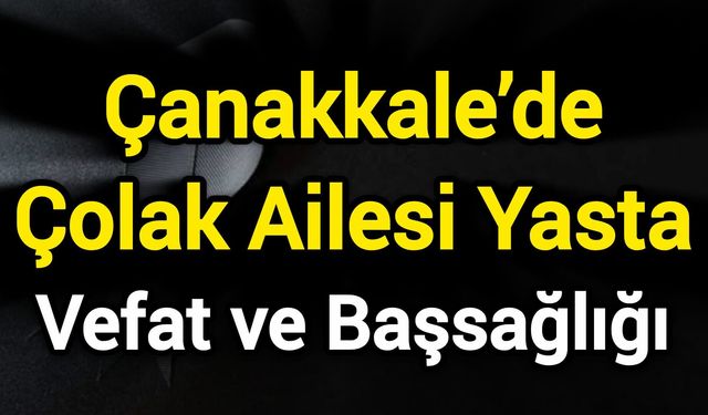 Çanakkale’de Çolak Ailesi Yasta