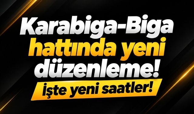 Karabiga-Biga hattında yeni düzenleme! İşte yeni saatler