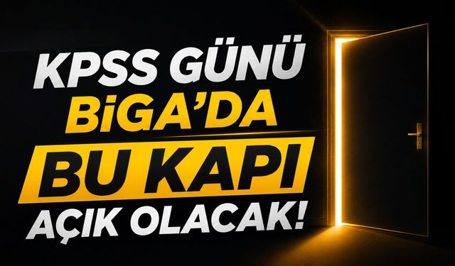 KPSS günü Biga’da bu kapı açık olacak!