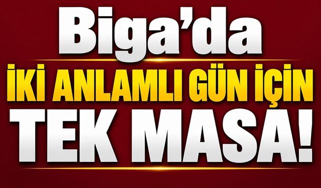 Biga’da iki anlamlı gün için tek masa
