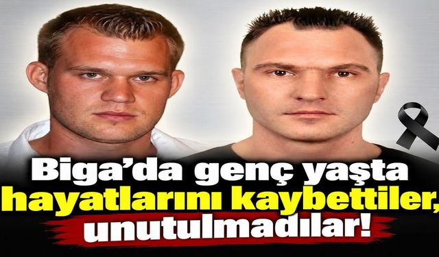 Biga’da genç yaşta hayatlarını kaybettiler, unutulmadılar!