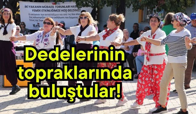 Dedelerinin topraklarında buluştular!