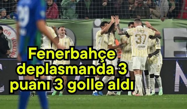 Fenerbahçe deplasmanda 3 puanı 3 golle aldı