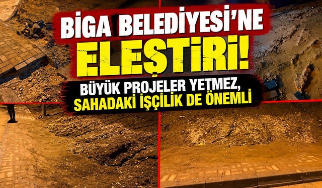 Biga Belediyesi’ne Eleştiri: Büyük Projeler Yetmez, Sahadaki İşçilik de Önemli